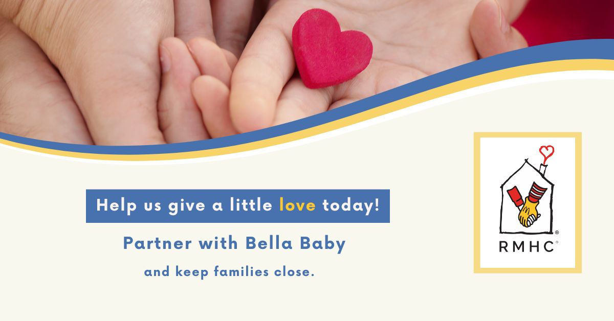 Text below an image of hands holding a small decorative heart reads: Help us give a little love today! Partner with Bella Baby and keep families close. To the right-hand ride of the text is the Ronald McDonald House Charities logo.